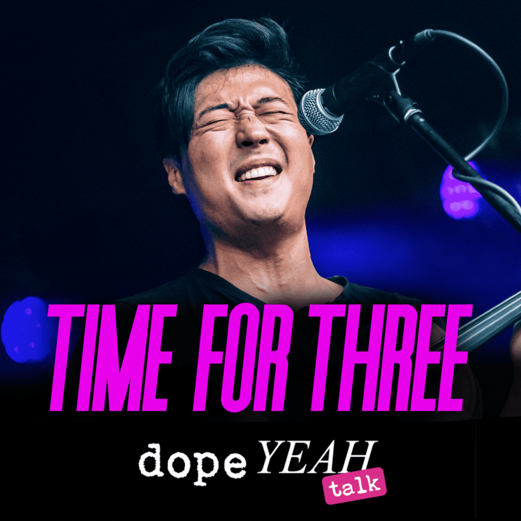 Time for Three_dopeYEAH talk