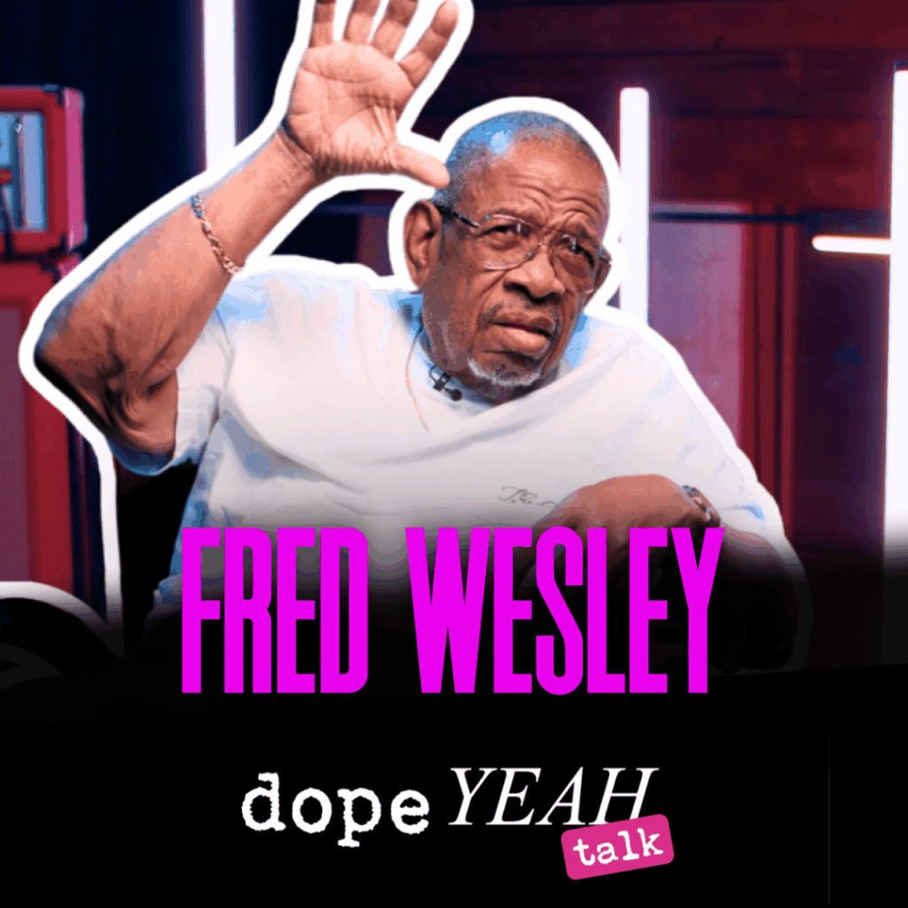 Fred Wesley_dopeYEAH talk